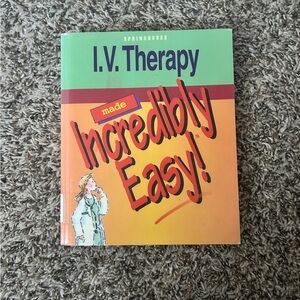 I.V. Therapy Made Incredibly Easy! (Springhouse/ Lippincott Williams & Wilkins)